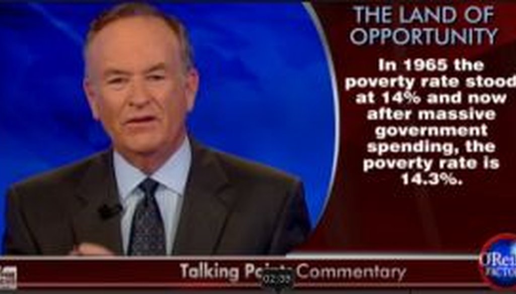 Bill O'Reilly of Fox News said that the poverty rate has stayed about the same since Lyndon Johnson's Great Society of the mid-1960s. Is he right?